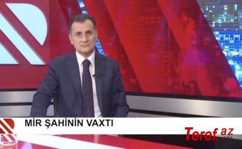 Real TV Mirşahinin diplomatik qalmaqala səbəb ola biləcək verilişini sildi