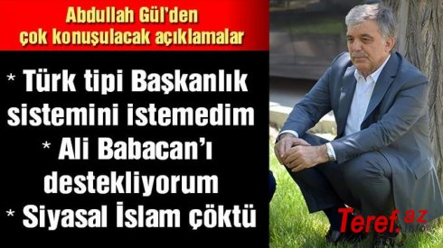 Abdullah Gül: Siyasal İslam bütün dünyada çöktü. Gezi olaylarıyla gurur duyuyorum