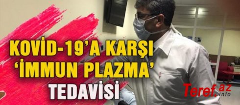 COVID-19 xəstələrinin müalicəsində “immun plazma” üsulunun tətbiqinə başlanılıb- Türkiyədə
