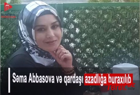 Naxçıvanda həbs edilən Səma Abbasova və qardaşı buraxıldı-