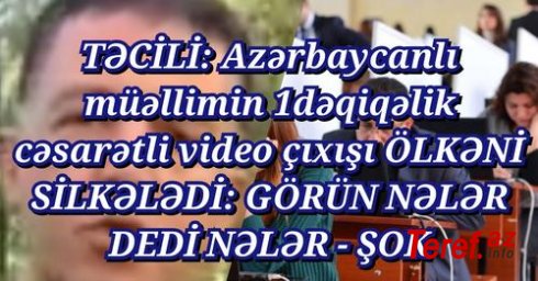 TƏCİLİ: Azərbaycanlı müəllimin 1 dəqiqəlik video çıxışı