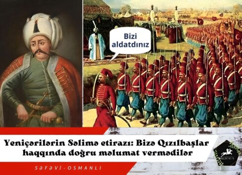 Yeniçərilərin sultan Səlimə etirazları: Bizə qızılbaşlar haqqında doğru məlumat vermədilər...