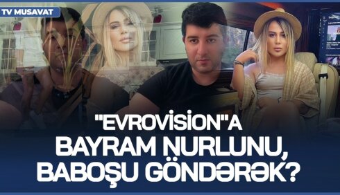 Nə edək? - "Evrovision"a Bayram Nurlunu, Baboşu göndərək? - Sevinc Telmanqızı böyük TƏBLİĞATdan danışdı