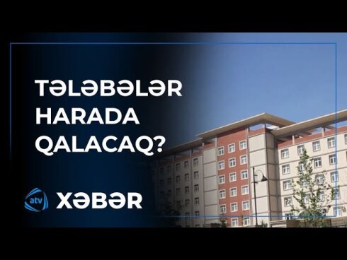 Gəncədə tələbələr harada qalacaqlar? - Kirayə mənzil problemi