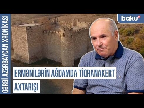 Qərbi Azərbaycan Xronikası: Erməni məkri və bizim biganəliyimiz ilə "yaranan" Tiqranakert