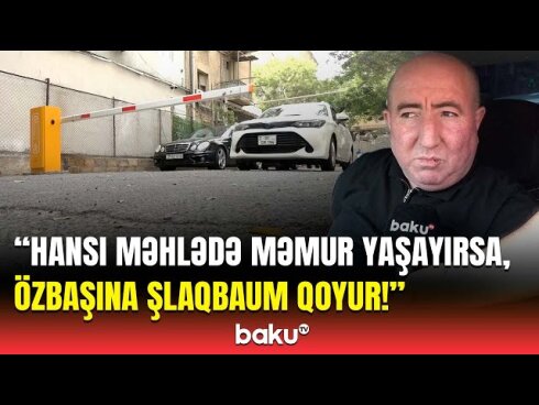 Qanunsuz şlaqbaumlar ciddi problemlər yaradır: "Təcili yardım həyətə girə bilmir"