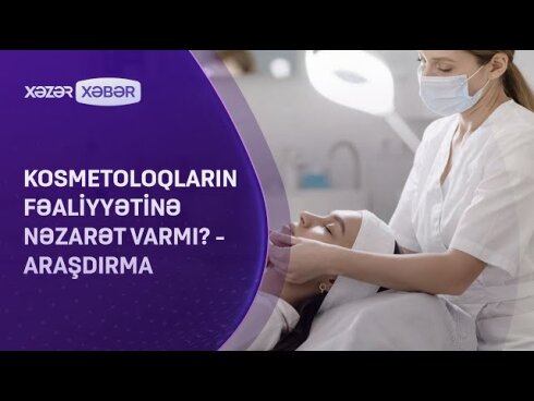 Kosmetoloqların fəaliyyətinə nəzarət varmı?