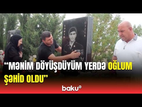 Azad Tağıyev: "Oğlum döyüşdüyüm yerdə şəhid oldu"