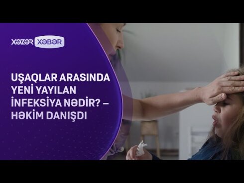 Uşaqlar arasında yayılan yeni infeksiyanın ƏLAMƏTLƏRİ