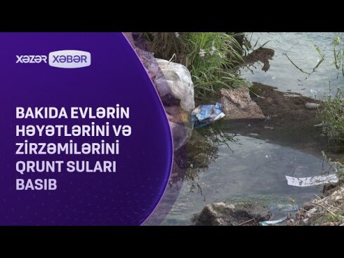 Bakıda evlərin həyətlərini və zirzəmilərini qrunt suları basıb