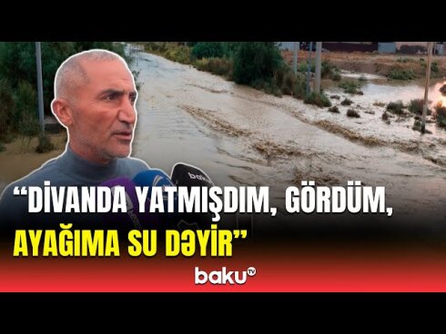 Hacıqabul sakini: "Sel gələndə divanda yatırdım, harada qalacağımı bilmirəm"