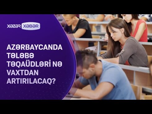 Tələbə təqaüdləri nə vaxtdan artırılacaq?