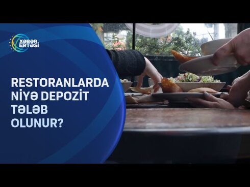 Restoranlarda niyə depozit tələb olunur?