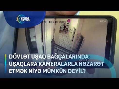 Dövlət bağçalarında uşaqlara kameralarla nəzarət etmək niyə mümkün deyil?