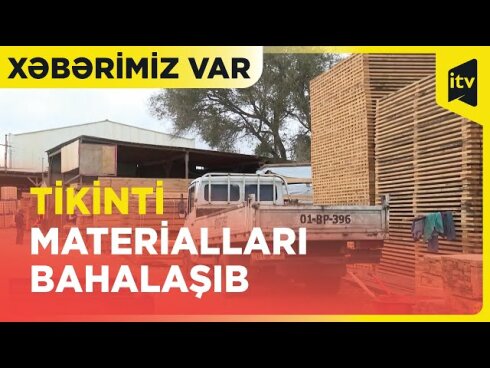 Tikinti materialları BAHALAŞDI VİDEO