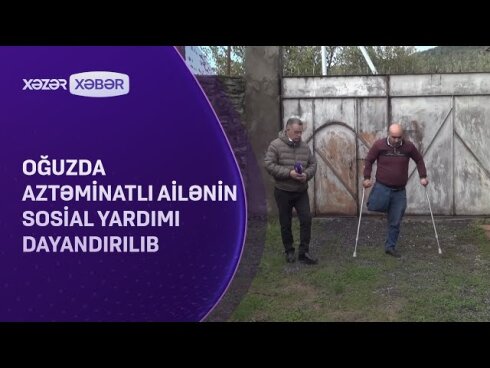 Oğuzda aztəminatlı ailənin sosial yardımı dayandırılıb