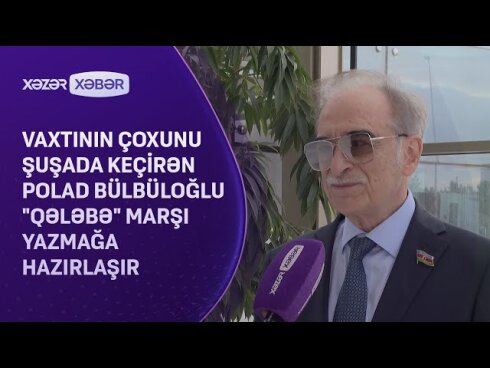 Polad Bülbüloğlu "Qələbə" marşı YAZACAQ