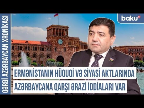 Xronika: Ermənistanın hüquqi və siyasi aktlarında Azərbaycana qarşı ərazi iddiaları var