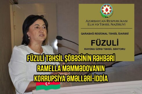 Füzuli Təhsil şöbəsinin rəhbəri Ramella Məmmədovanın korrupsiya əməlləri –