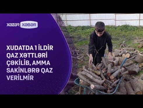 Xudatda 1 ildir qaz xətləri çəkilib, amma sakinlərə qaz verilmir