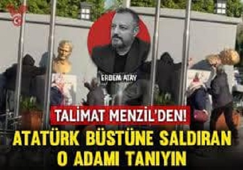 Talimat Menzil’den! Atatürk büstüne saldıran o adamı tanıyın