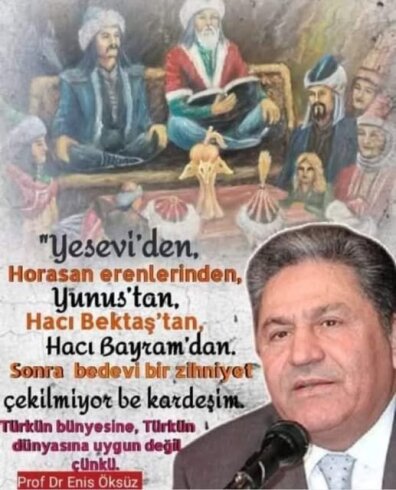 "Yesevi’den, Horasan erenlerinden, Yunus’tan, Hacı Bektaş’tan, Hacı Bayram’dan… Sonra  bedevi bir zihniyet çekilmiyor be kardeşim. "