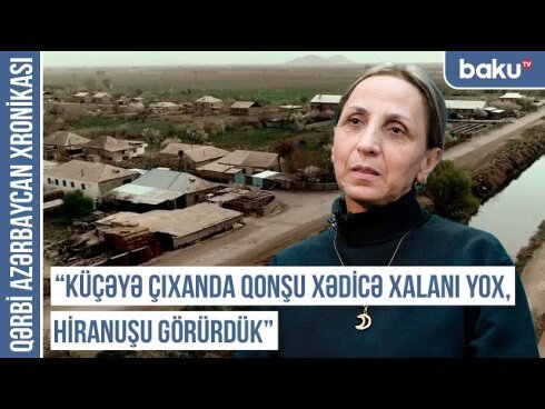 Xronika: "Atam deyirdi ki, 1915-ci ildə də ermənilər bizi kənddən qovub çıxarmışdılar"