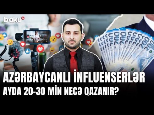 Azərbaycanlı influenserlər ayda 20-30 min manatı necə qazanırlar?