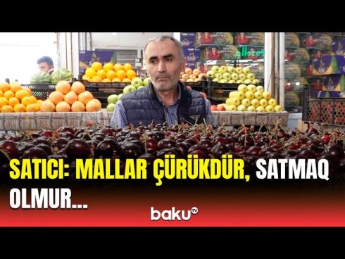 Bazarlarda gilas niyə ucuzlaşmır?  VİDEO