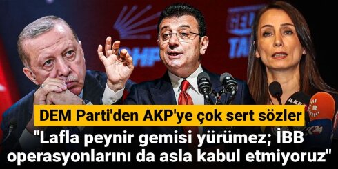 DEM Partiyasından AKP-yə çox sərt sözlər! Danışmaqla pendir gəmisi üzməz; biz əsla İBB əməliyyatlarını qəbul etmirik