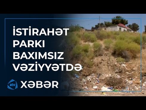 Binəqədi rayonunda baxımsız vəziyyətdə olan park niyə abadlaşdırılmır? VİDEO