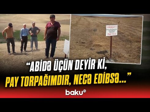 Cəlilabadda arxeoloji abidənin zəbt edildiyi iddia olunur  VİDEO