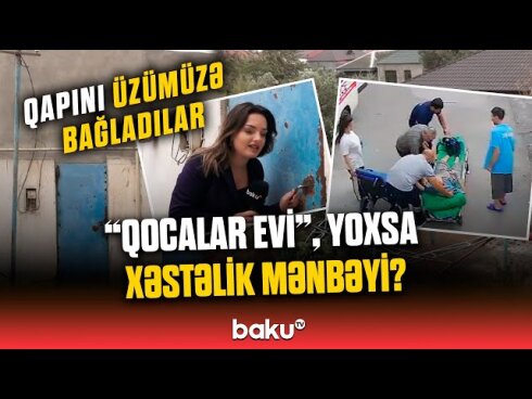 "Qocalar evi", yoxsa xəstəlik mənbəyi? -